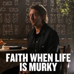 Faith When Life Is Murky