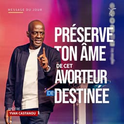 Préserve ton âme de cet avorteur de destinée - Apôtre Yvan CASTANOU