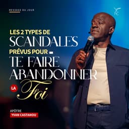 Les 2 types de scandales prévus pour te faire abandonner la foi - Apôtre Yvan CASTANOU