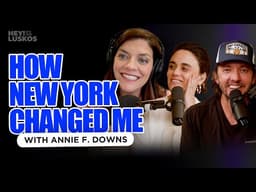 How New York Changed Me w/ Annie F. Downs | Levi + Jennie Lusko | Hey! It&#39;s The Luskos