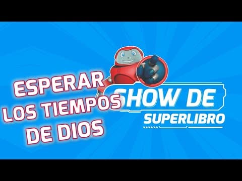Superlibro| Show de Superlibro| Esperar los tiempos de Dios
