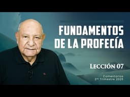 Pr. Bullón - Lección 7 - Fundamentos De La Profecía