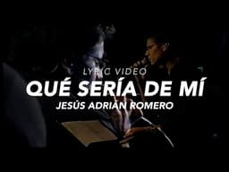 Jesús Adrián Romero - Qué Sería De Mí (Lyric Video Oficial)