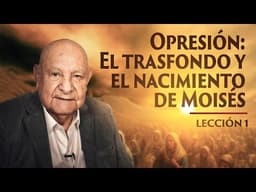 Pr. Bullón - Lección 1- Opresión: El trasfondo y el nacimiento de Moisés