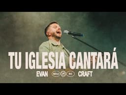 Evan Craft - Tu Iglesia Cantará