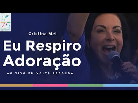 Cristina Mel -  Eu Respiro Adoração (Ao Vivo em Volta Redonda)