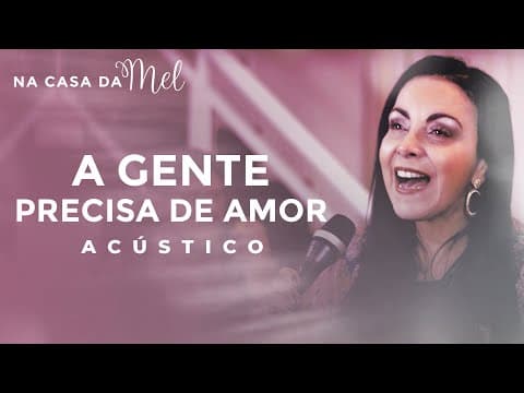 Cristina Mel - A Gente Precisa de Amor (Na Casa da Mel)