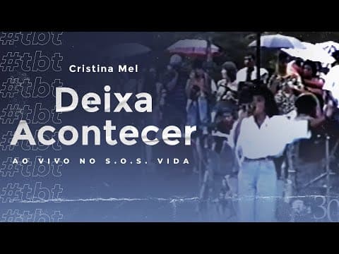#TBT  Cristina Mel - Deixa Acontecer (Ao Vivo no S.O.S. Vida)