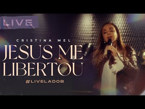 Cristina Mel - Jesus Me Libertou (Live Memórias &amp; Canções - Lado B)