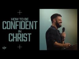How To Be Confident In Christ | Steven Furtick