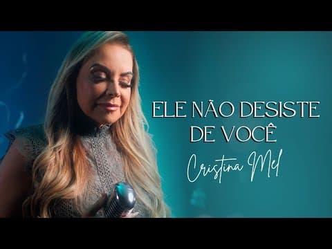 Ele Não Desiste de Você - Cristina Mel