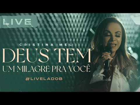 Cristina Mel - Deus Tem Um Milagre Pra Você (Live Memórias &amp; Canções - Lado B)