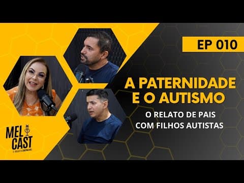 PAIS QUE NÃO ABANDONARAM FILHOS AUTISTAS | MelCast #010