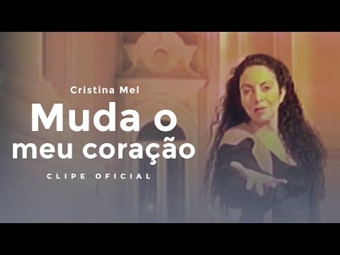 Cristina Mel - Muda O Meu Coração (Clipe Oficial)