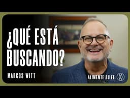 ¿Qué Está Buscando? - Marcos Witt #AlimenteSuFe