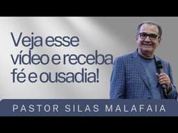 Pr Silas Malafaia - VEJA ESSE VÍDEO E RECEBA FÉ E OUSADIA