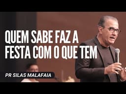 Pr Silas Malafaia - QUEM SABE FAZ A FESTA COM O QUE TEM