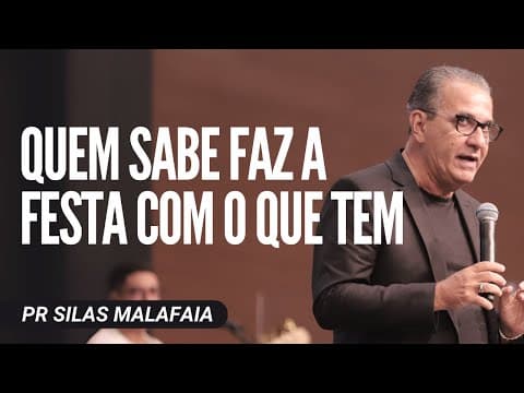 Pr Silas Malafaia - QUEM SABE FAZ A FESTA COM O QUE TEM