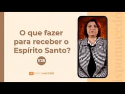 O que fazer para receber o Espírito Santo? #26