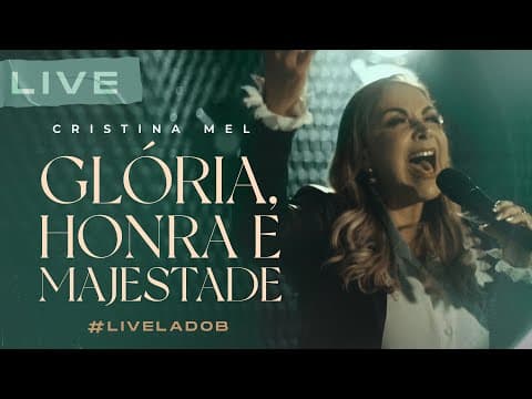 Cristina Mel - Glória, Honra e Majestade (Live Memórias &amp; Canções - Lado B)