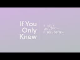 If You Only Knew | Joel Osteen