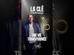 La clé maîtresse d’une vie transformée 🔑