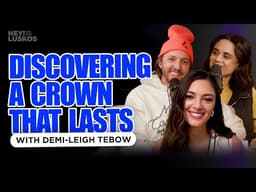 Demi-Leigh Tebow: Discovering a Crown That Lasts | Levi + Jennie Lusko | Hey! It&#39;s The Luskos