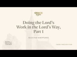 Doing the Lord&#39;s Work in the Lord&#39;s Way, Part 1 (1 Corinthians 16:5–9) [Audio Only]