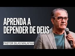 Pr Silas Malafaia - APRENDA A DEPENDER DE DEUS