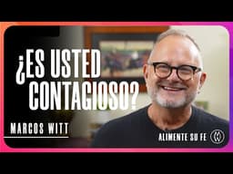 ¿Es Usted Contagioso? - Marcos Witt #AlimenteSuFe
