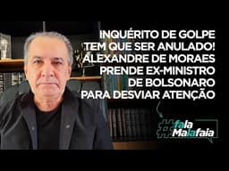INQUÉRITO DE GOLPE TEM QUE SER ANULADO! Alexandre de Moraes prende ex-ministro de Bolsonaro