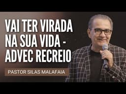 Pr Silas Malafaia - VAI TER VIRADA NA SUA VIDA - ADVEC RECREIO