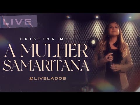 Cristina Mel - A Mulher Samaritana (Live Memórias &amp; Canções - Lado B)