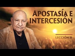 Pr. Bullón - Lección 11 - Apostasía E Intercesión