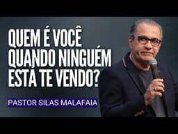 Pr Silas Malafaia - QUEM É VOCÊ QUANDO NINGUÉM ESTÁ TE VENDO?