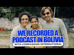 48 hrs in Bolivia w/ Compassion Int&#39;l | Levi + Jennie Lusko | Hey! It&#39;s The Luskos