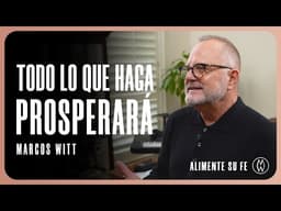 Todo lo que Haga Prosperará - Marcos Witt #AlimenteSuFe