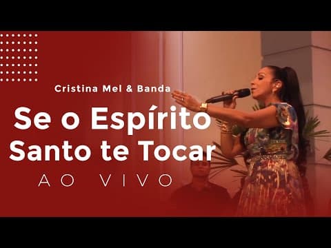 Cristina Mel e Banda - Se o Espírito Santo Te Tocar (Ao Vivo)