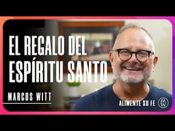 El Regalo del Espíritu Santo - Marcos Witt #AlimenteSuFe