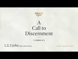 A Call to Discernment (1 John 4:1) [Audio Only]