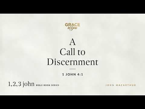 A Call to Discernment (1 John 4:1) [Audio Only]