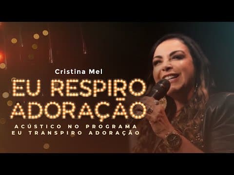 Cristina Mel - Eu Respiro Adoração (No Programa Eu Transpiro Adoração)