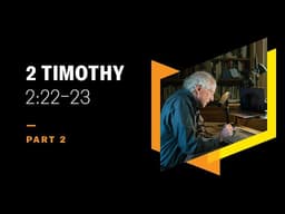 How to Pursue Righteousness: 2 Timothy 2:22–23, Part 2