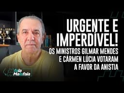 URGENTE E IMPERDÍVEL! Os ministros Gilmar Mendes e Cármen Lúcia votaram a favor da anistia