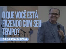 Pr Silas Malafaia - O QUE VOCÊ ESTÁ FAZENDO COM SEU TEMPO?