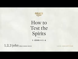 How to Test the Spirits (1 John 4:1–6) [Audio Only]