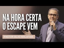 Pr Silas Malafaia - NA HORA CERTA O ESCAPE VEM