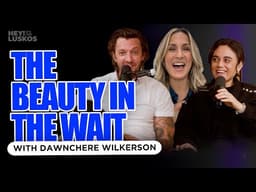 DawnChere Wilkerson: The Beauty in the Wait | Levi + Jennie Lusko | Hey! It&#39;s The Luskos