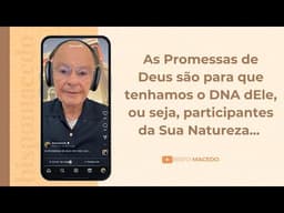 As Promessas de Deus são para que tenhamos o DNA dEle, ou seja, participantes da Sua Natureza...