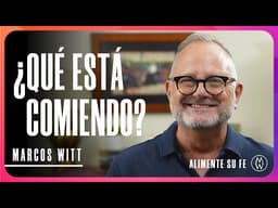 ¿Qué Está Comiendo? - Marcos Witt #AlimenteSuFe